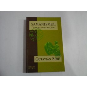 SAMANISMUL  -  CALATORIE INTRE DOUA LUMI  -  OCTAVIAN SIMU